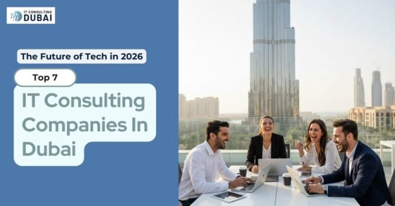 Top 7 IT Consulting Companies in Dubai (2026) 