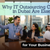 Why IT Outsourcing Companies in Dubai Are Essential for Your Business Growth